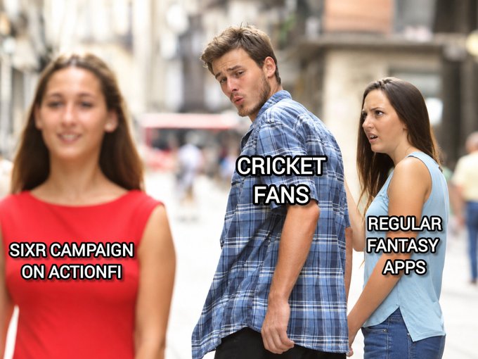 The "Distracted Boyfriend" meme features a man turning away from his girlfriend to look at another woman, labeled as "SIXR CAMPAIGN ON ACTIONFI" (the woman he looks at), "CRICKET FANS" (the man), and "REGULAR FANTASY APPS" (the girlfriend).