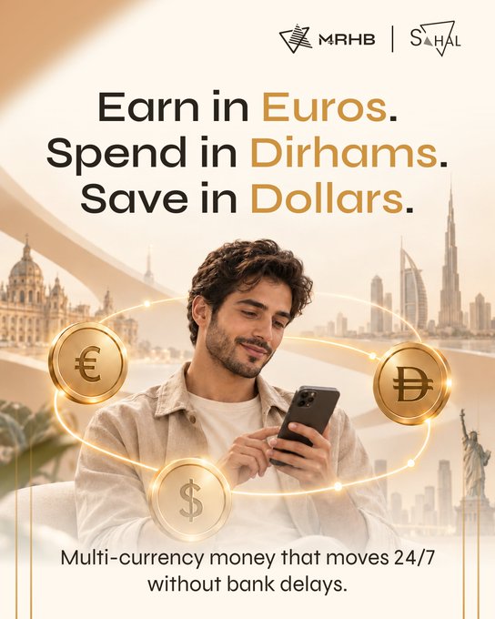 An advertisement for MRHB and Sahal features a man looking at his phone, with the text 'Earn in Euros. Spend in Dirhams. Save in Dollars.' and 'Multi-currency money that moves 24/7 without bank delays.' set against a backdrop of global cityscapes.