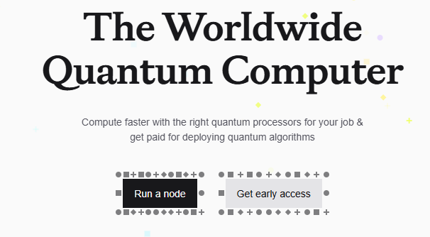 A webpage header for 'The Worldwide Quantum Computer' with the tagline 'Compute faster with the right quantum processors for your job & get paid for deploying quantum algorithms' and buttons to 'Run a node' or 'Get early access'.