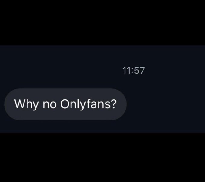A screenshot of a text bubble reading 'Why no Onlyfans?' with a timestamp of 11:57.