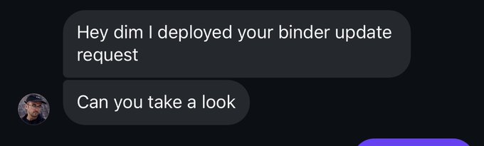 A screenshot of a chat message reading 'Hey dim I deployed your binder update request' followed by 'Can you take a look'.