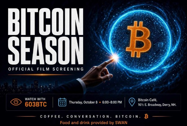Promotional poster for 'BITCOIN SEASON OFFICIAL FILM SCREENING' showing a hand reaching toward a glowing Bitcoin logo sphere, with details: Watch with 603BTC, Thursday October 8, 6:00-8:00 PM, Bitcoin Café 16½ E. Broadway, Derry, NH. Food and drink provided by SWAN.