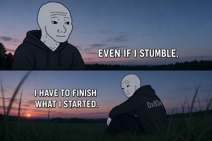 A two-panel meme featuring a Wojak-style character in a black hoodie, with the top panel stating 'EVEN IF I STUMBLE,' and the bottom panel stating 'I HAVE TO FINISH WHAT I STARTED,' set against a sunset sky.