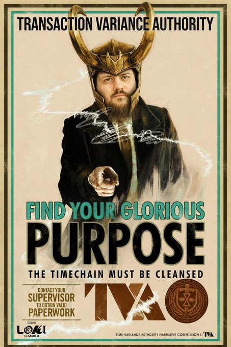 A Loki Season 2 poster for the 'Transaction Variance Authority' (TVA) featuring a horned helmeted figure pointing forward, with text 'Find Your Glorious Purpose - The Timechain Must Be Cleansed' and a directive to 'Contact Your Supervisor To Obtain Valid Paperwork'.