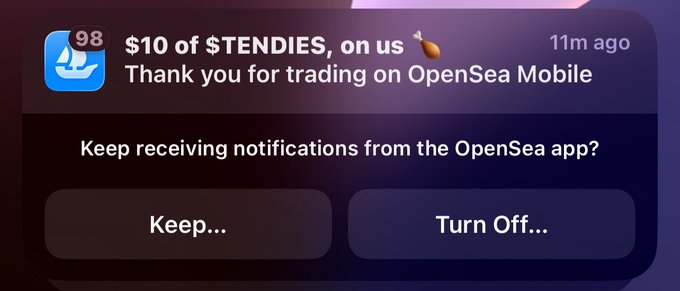A notification from OpenSea Mobile stating '$10 of $TENDIES, on us 🍗 Thank you for trading on OpenSea Mobile' with options to 'Keep...' or 'Turn Off...' notifications.