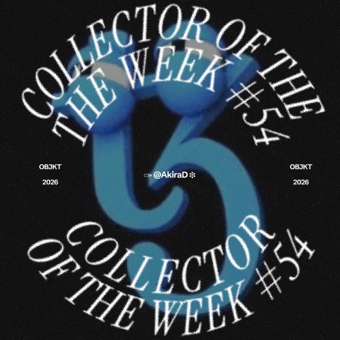 A graphic design with circular text reading 'COLLECTOR OF THE WEEK #54' around a stylized blue number 3, credited to @AkiraD, dated OBJKT 2026.