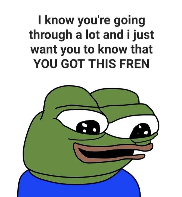 ili know you're going through a lot and i just want you to know that you got this fren