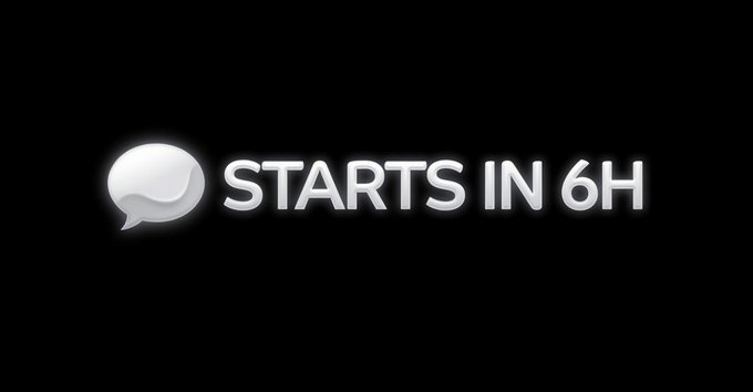 A black screen displaying a white speech bubble icon next to the text "STARTS IN 6H".
