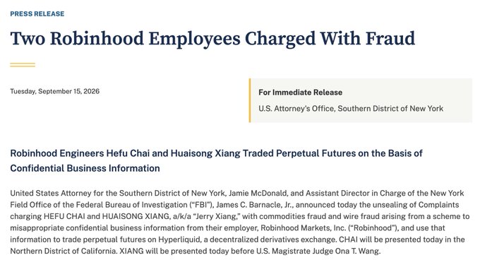 A press release from the U.S. Attorney's Office for the Southern District of New York dated Tuesday, September 15, 2026, announcing that two Robinhood employees, Hefu Chai and Huaisong Xiang, have been charged with commodities and wire fraud for allegedly misappropriating confidential business information about upcoming token listings to front-run trades on perpetual futures through the Hyperliquid exchange, corroborating the social media post's claims about Robinhood employees being prosecuted by SDNY for front-running crypto token listings via Hyperliquid perps.