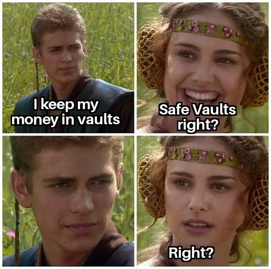 A four-panel meme using Star Wars characters Anakin and Padme, showing Anakin saying 'I keep my money in vaults' and Padme confused asking 'Safe Vaults right?'