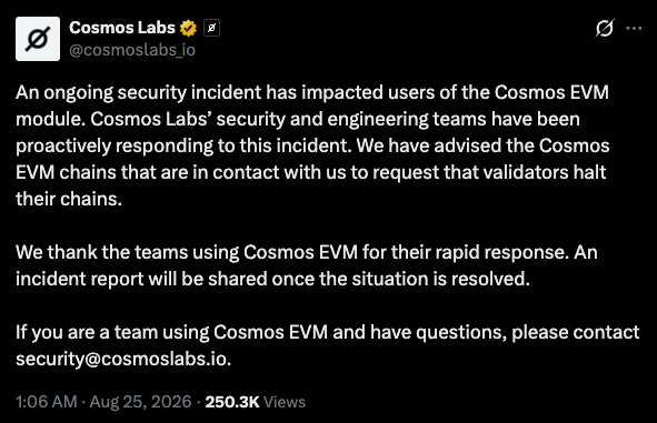 The image shows a Cosmos Labs (@cosmoslabs_io) tweet from 1:06 AM on August 25, 2026, announcing an ongoing security incident affecting Cosmos EVM users, advising validators to halt their chains, and providing security@cosmoslabs.io as a contact point. This official acknowledgment from Cosmos Labs directly relates to the context of multiple Cosmos EVM exploits (MANTRA, TAC, KiiChain) that collectively drained over $17M between Aug 20-23, providing the platform's initial public response to the security crisis.