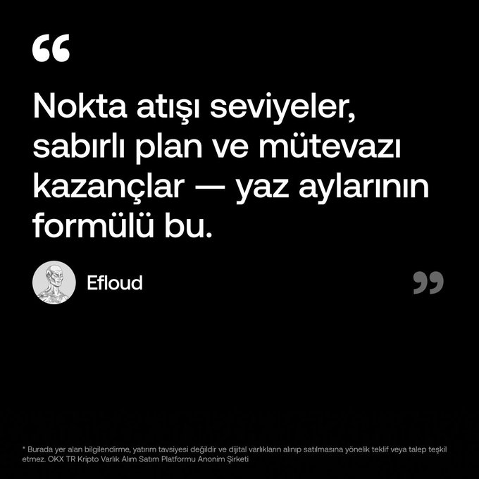 A black-background quote graphic by Efloud reading "Nokta atışı seviyeler, sabırlı plan ve mütevazı kazançlar — yaz aylarının formülü bu," with an OKX TR Kripto Varlık Alım Satım Platformu Anonim Şirketi disclaimer, reflecting the post's promotion of OKX Türkiye's crypto market analysis.