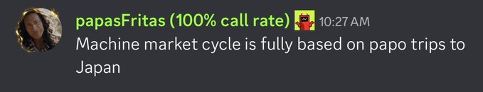A Discord message from user "papasFritas" with a 100% call rate, sent at 10:27 AM, jokes that the "Machine market cycle is fully based on papo trips to Japan."