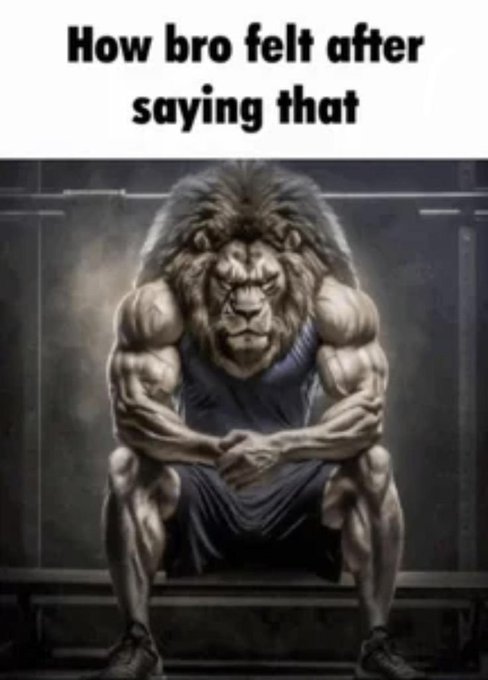 A muscular lion-headed humanoid sits with arms crossed, captioned 'How bro felt after saying that.'