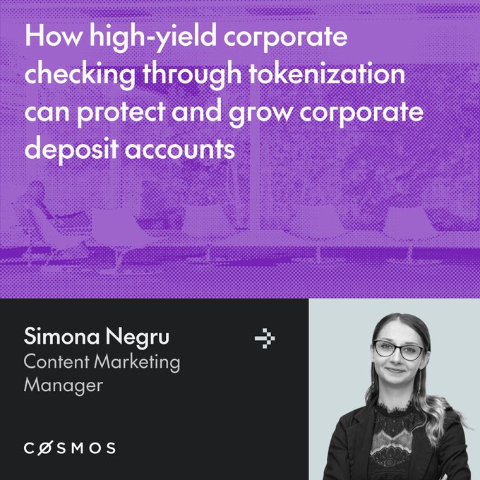 A purple-tinted promotional graphic titled "How high-yield corporate checking through tokenization can protect and grow corporate deposit accounts," featuring a black-and-white photo of Simona Negru, Content Marketing Manager at Cosmos, whose insight accompanies the post about balancing yield and liquidity for corporate banking clients.