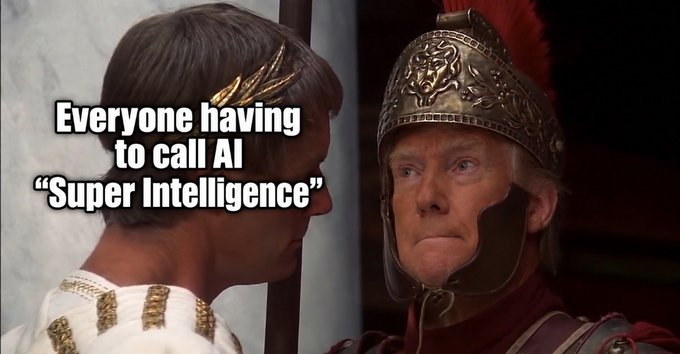 A meme featuring a scene from a Roman film with the caption 'Everyone having to call AI "Super Intelligence"'.