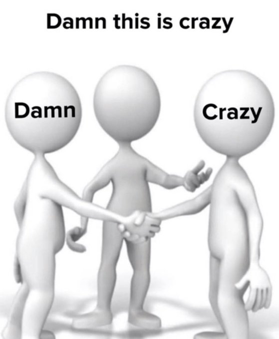 The image features three white 3D figures standing together, with one figure holding a handshake over another two figures. The text "Damm this is crazy" is written above them, while the phrase "Damm this is crazy" is also written below them.