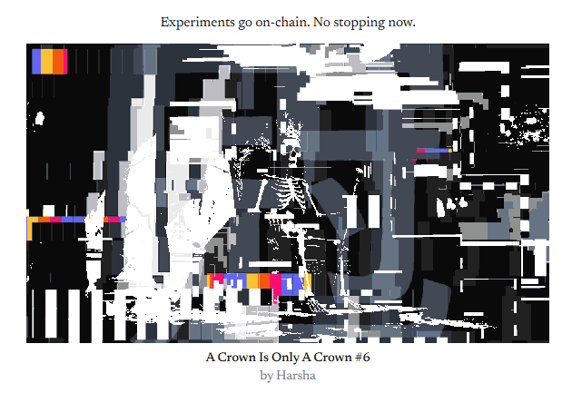 A pixelated, glitch-art style digital artwork with the text 'Experiments go on-chain. No stopping now.' at the top and 'A Crown Is Only A Crown #6 by Harsha' at the bottom.