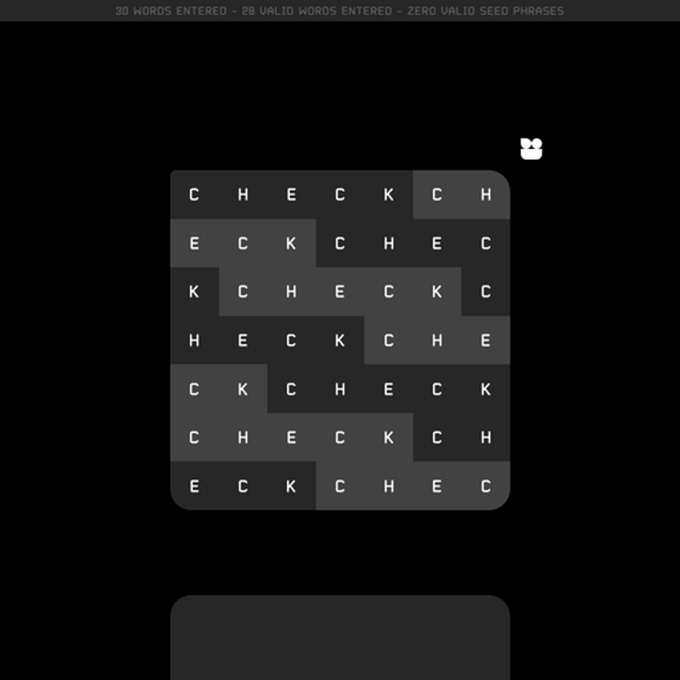 A word puzzle game screenshot with text '30 WORDS ENTERED - 28 VALID WORDS ENTERED - ZERO VALID SEED PHRASES' at the top, showing a grid filled with the letters C, H, E, and K arranged in various combinations.