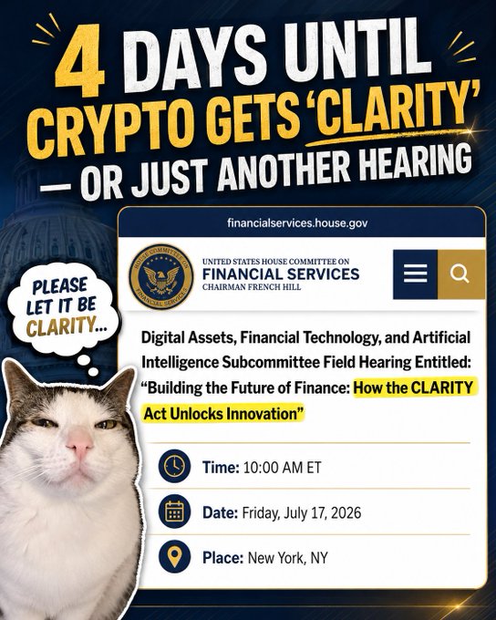 A graphic stating '4 DAYS UNTIL CRYPTO GETS CLARITY' with a thought bubble from a cat saying 'PLEASE LET IT BE CLARITY...', overlaid on a US House Committee on Financial Services webpage about the CLARITY Act hearing on July 17, 2026.