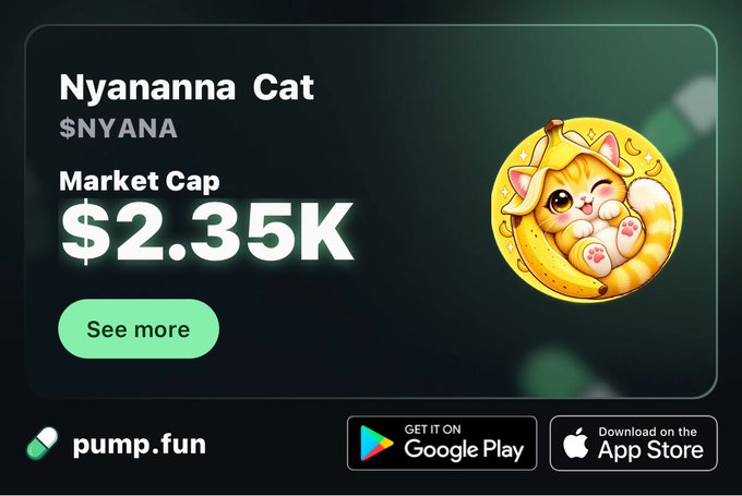A cryptocurrency listing for "Nyananna Cat" ($NYANA) with a market cap of $2.35K, featuring a cute cat illustration, with pump.fun branding and Google Play/App Store download links.