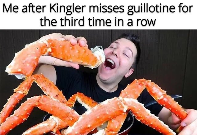 A meme image of a man laughing maniacally while biting into a giant crab leg, captioned 'Me after Kingler misses guillotine for the third time in a row'.