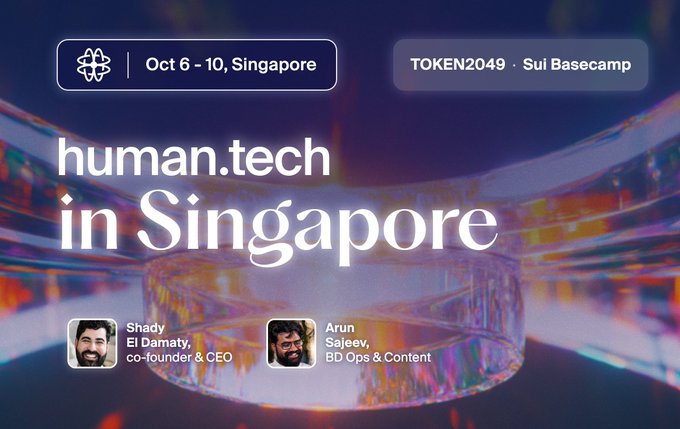 Promotional graphic for 'human.tech in Singapore' event at TOKEN2049 Sui Basecamp (Oct 6-10), featuring speakers Shady El Damaty (co-founder & CEO) and Arun Sajeev (BD Ops & Content) against an iridescent crystal-like background.