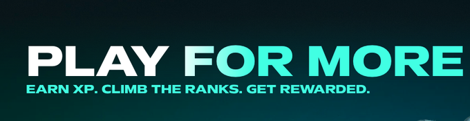 A dark teal background displays the text 'PLAY FOR MORE' in large white and cyan letters, with the tagline 'EARN XP. CLIMB THE RANKS. GET REWARDED.' underneath.