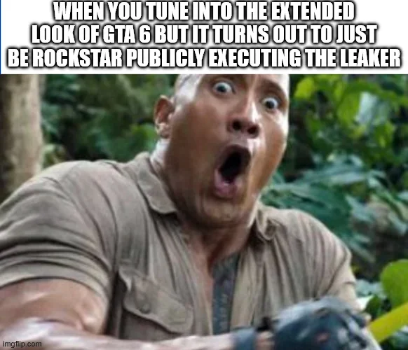 A meme featuring Dwayne 'The Rock' Johnson with a shocked expression and the caption: 'WHEN YOU TUNE INTO THE EXTENDED LOOK OF GTA 6 BUT IT TURNS OUT TO JUST BE ROCKSTAR PUBLICLY EXECUTING THE LEAKER'.