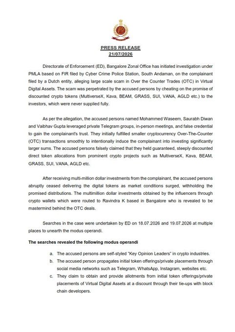 A press release from India's Enforcement Directorate dated 21/07/2026 announces an investigation into a multi-million dollar crypto scam run by accused Mohammed Waseem, Saurabh Diwan, and Vaibhav Gupta through OTC Virtual Digital Asset offerings of tokens like MultiverseX, Kava, BEAM, GRASS, SUI, VANA, and AGLD, with searches conducted on 18.07.2026 and 19.07.2026 revealing a "Key Opinion Leaders" fraud model—directly supporting the post about the ED's $35 million OTC crypto investment scam bust.