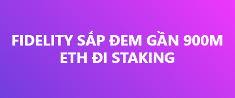 A pink and purple gradient graphic with white text reading 'FIDELITY SẮP ĐẺM GẦN 900M ETH ĐI STAKING'.