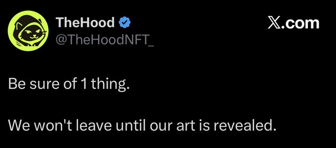 A tweet from verified account @TheHoodNFT_ on X.com reads: 'Be sure of 1 thing. We won't leave until our art is revealed.'