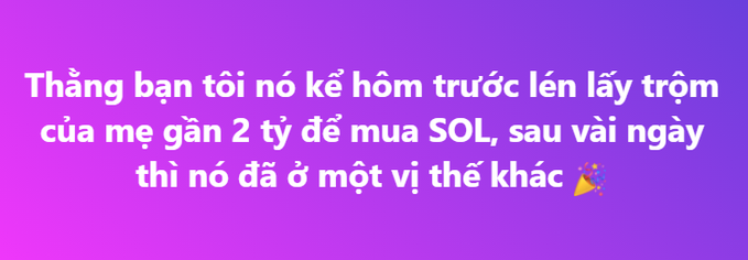 A Vietnamese text on a purple-to-blue gradient background reading: 'Thằng bạn tôi nó kể hôm trước lén lấy trộm của mẹ gần 2 tỷ để mua SOL, sau vài ngày thì nó đã ở một vị thế khác 🎉' (My friend told me he stole nearly 2 billion from his mom to buy SOL, and after a few days he's in a different position).