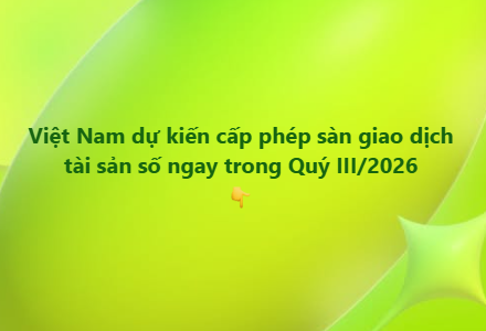 A green gradient slide displays Vietnamese text reading 'Việt Nam dự kiến cấp phép sàn giao dịch tài sản số ngay trong Quý III/2026'.