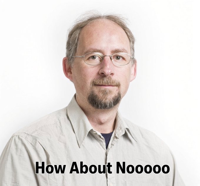 A portrait of a middle-aged man with glasses, a goatee, and graying hair wearing a beige shirt against a white background, with the text 'How About Nooooo' at the bottom.