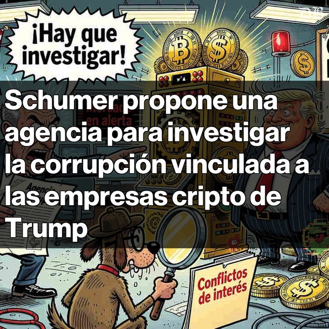 A Spanish-language political cartoon features caricatures of Chuck Schumer and Donald Trump surrounded by Bitcoin and dollar coins. The text reads: "¡Hay que investigar!" and "Schumer propone una agencia para investigar la corrupción vinculada a las empresas cripto de Trump," with a dog holding a magnifying glass examining "Conflictos de interés."