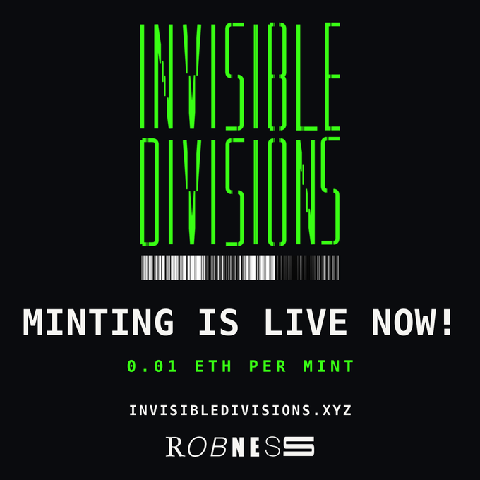 A promotional graphic with green and white text on a black background advertising 'INVISIBLE DIVISIONS', 'MINTING IS LIVE NOW!', '0.01 ETH PER MINT', 'INVISIBLEDIVISIONS.XYZ', and 'ROBNESS', with a barcode visible.