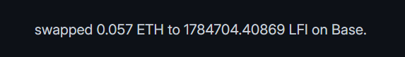 A black screen with white text stating 'swapped 0.057 ETH to 1784704.40869 LFI on Base.'