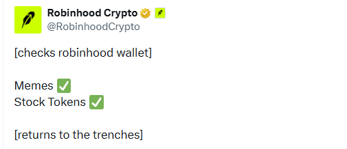 A screenshot of a tweet from the Robinhood Crypto account (@RobinhoodCrypto) with text '[checks robinhood wallet]', 'Memes ✓', 'Stock Tokens ✓', and '[returns to the trenches]'.