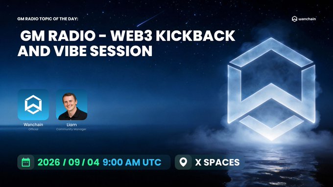 A promotional graphic for 'GM RADIO – WEB3 KICKBACK AND VIBE SESSION' featuring Wanchain and host Liam, scheduled for 2026/09/04 9:00 AM UTC on X Spaces.