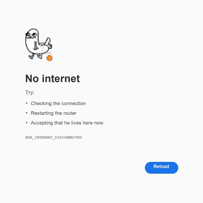 A Google Chrome 'No internet' error page featuring the standard dinosaur illustration, the text 'Try: Checking the connection, Restarting the router, Accepting that he lives here now,' the error code 'ERR_INTERNET_DISCONNECTED,' and a blue 'Reload' button.