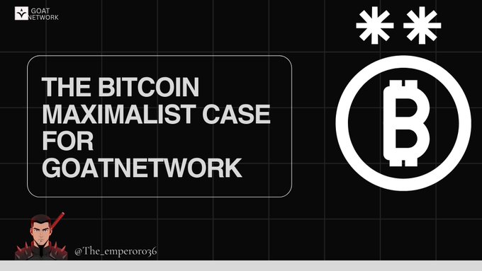 A black promotional graphic titled 'THE BITCOIN MAXIMALIST CASE FOR GOATNETWORK' featuring the GOAT Network logo, a Bitcoin symbol encircled, and the handle @The_emperoro36.