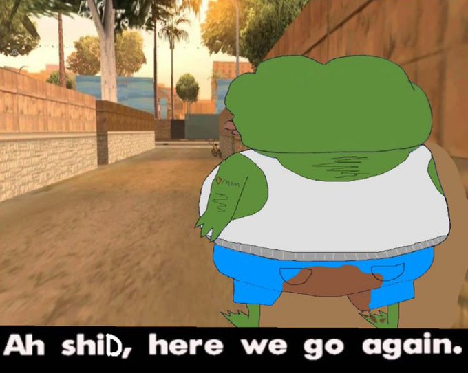 A Pepe the Frog meme drawn over a screenshot from the video game Grand Theft Auto: San Andreas, featuring the caption 'Ah shiD, here we go again.' at the bottom.