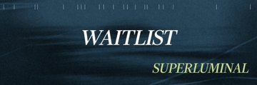 A dark blue textured poster features the word 'WAITLIST' in bold white serif font in the center, with 'SUPERLUMINAL' written in greenish-yellow text in the bottom right corner.