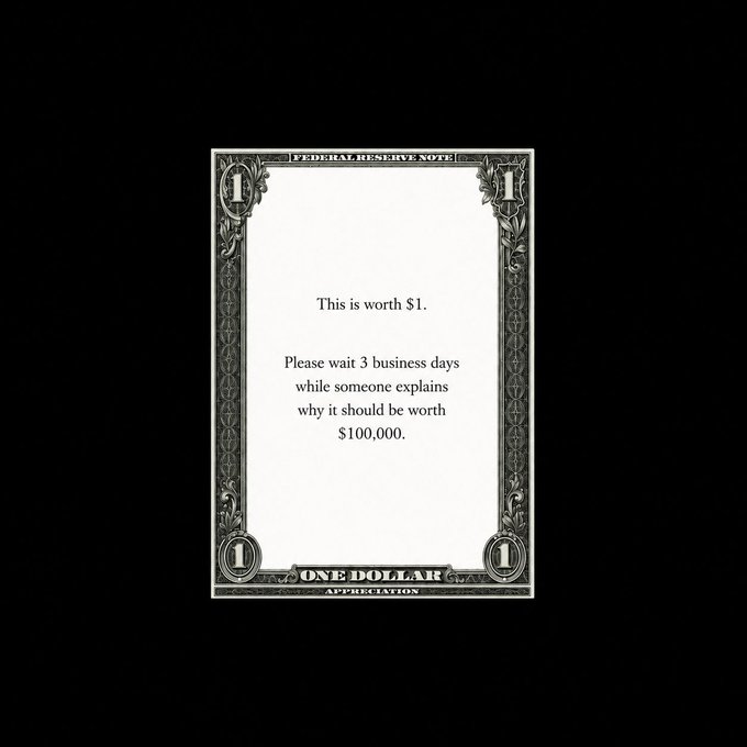 A dollar bill design featuring the text: 'This is worth $1. Please wait 3 business days while someone explains why it should be worth $100,000.'