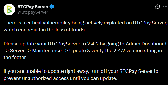 A tweet from verified BTCPay Server (@BtcpayServer) warns users of a critical, actively exploited vulnerability that could lead to loss of funds, urging immediate updates to version 2.4.2 or shutting down servers to prevent unauthorized access.