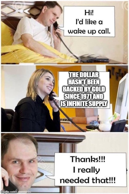 A meme showing a man requesting a wake-up call from a hotel receptionist, who responds with the factual statement that "THE DOLLAR HASN'T BEEN BACKED BY GOLD SINCE 1971 AND IS INFINITE SUPPLY," prompting the man to enthusiastically thank her for the eye-opening wake-up call—illustrating the post's point about fiat currency being created out of thin air and devaluing people's lifetime of work.