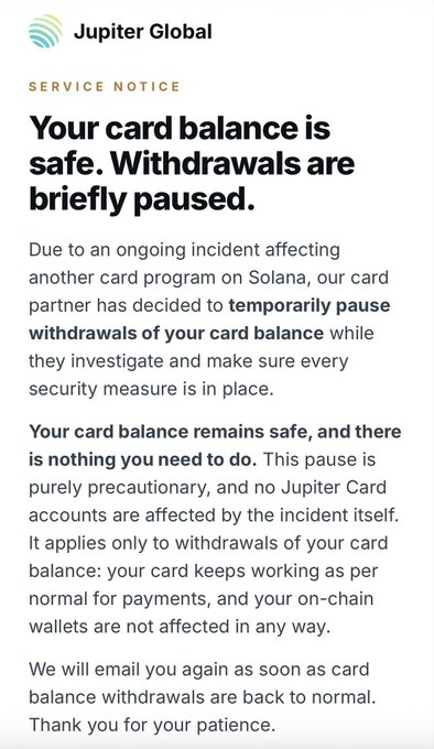 A service notice from Jupiter Global reassures Jupiter Card users that their card balance is safe while withdrawals are briefly paused as a precaution due to a separate security incident affecting another card program on Solana. The accompanying post confirms the security check is now complete and withdrawals are resuming, aligning with the notice's reassurance that no user action is needed.