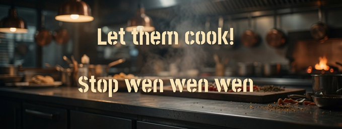 A cinematic image of a professional kitchen with hanging copper pots and steaming food, overlaid with the text 'Let them cook!' and 'Stop wen wen wen'.