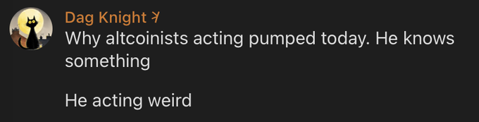 A social media post by user "Dag Knight" reads: "Why altcoinists acting pumped today. He knows something / He acting weird" — observing unusually bullish sentiment among altcoin holders, which the accompanying caption playfully attributes to "nothing serious, just 88 weeks of research & conviction."